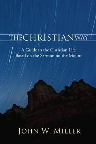 The Christian Way: A Guide to the Christian Life Based on the Sermon on the Mount