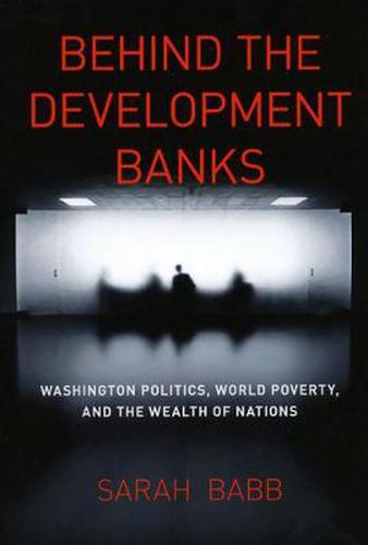 Cover image for Behind the Development Banks: Washington Politics, World Poverty, and the Wealth of Nations