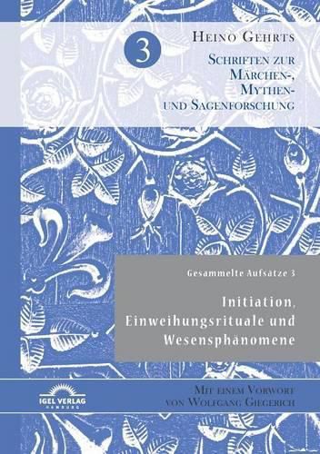 Gesammelte Aufsatze 3: Initiation, Einweihungsrituale und Wesensphanomene: Mit einem Vorwort von Wolfgang Giegerich