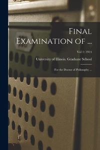 Cover image for Final Examination of ...: for the Doctor of Philosophy ...; Vol 1: 1914