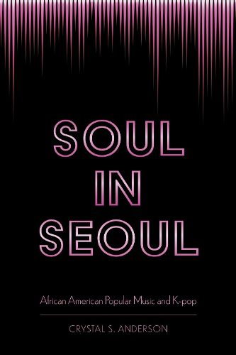 Cover image for Soul in Seoul: African American Popular Music and K-pop