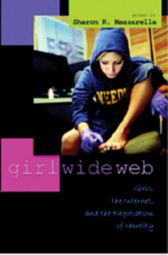 Cover image for Girl Wide Web: Girls, the Internet, and the Negotiation of Identity