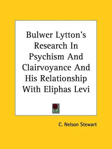 Cover image for Bulwer Lytton's Research in Psychism and Clairvoyance and His Relationship with Eliphas Levi