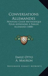 Cover image for Conversations Allemandes: Nouveau Guide Methodique Pour Apprendre a Parler Allemand (1888)