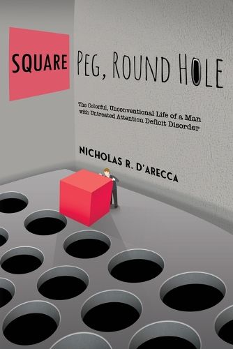 Cover image for Square Peg, Round Hole - The Colorful, Unconventional Life of a Man with Untreated Attention Deficit Disorder