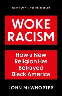 Cover image for Woke Racism: How a New Religion has Betrayed Black America