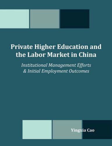 Cover image for Private Higher Education and the Labor Market in China: Institutional Management Efforts & Initial Employment Outcomes