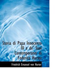 Cover image for Storia Di Papa Innocenzo III E de' Suoi Contemporanei Di Federico Hurter