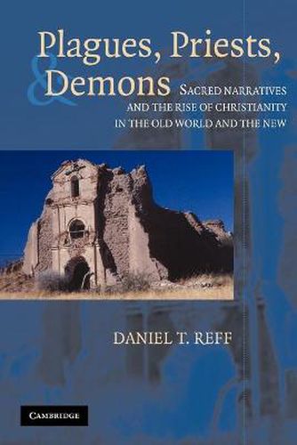 Cover image for Plagues, Priests, and Demons: Sacred Narratives and the Rise of Christianity in the Old World and the New