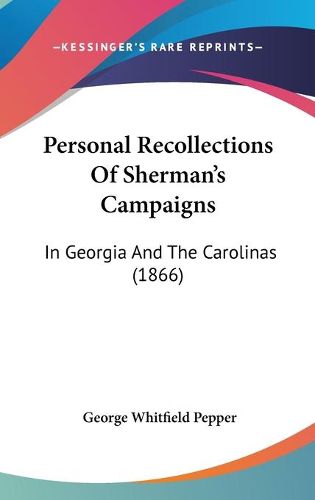 Cover image for Personal Recollections Of Sherman's Campaigns: In Georgia And The Carolinas (1866)