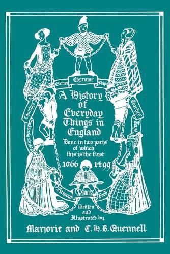 A History of Everyday Things in England, Volume I, 1066-1499 (Black and White Edition) (Yesterday's Classics)