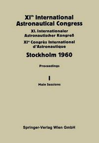 Cover image for XIth International Astronautical Congress Stockholm 1960: Proceedings Vol I: Main Sessions