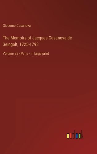 Cover image for The Memoirs of Jacques Casanova de Seingalt, 1725-1798