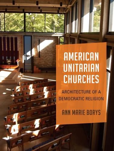 Cover image for American Unitarian Churches: Architecture of a Democratic Religion