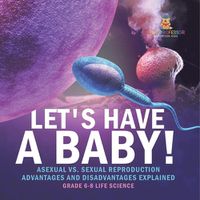 Cover image for Let's Have a Baby! Asexual vs. Sexual Reproduction Advantages and Disadvantages Explained Grade 6-8 Life Science