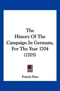 Cover image for The History of the Campaign in Germany, for the Year 1704 (1705)