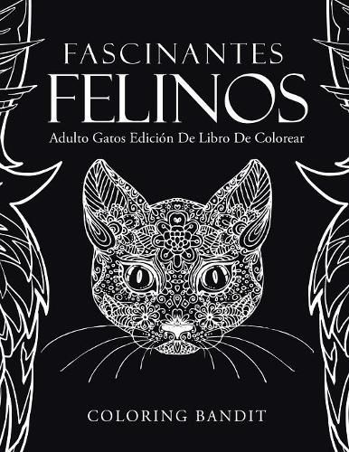 Fascinantes Felinos: Adulto Gatos Edicion De Libro De Colorear