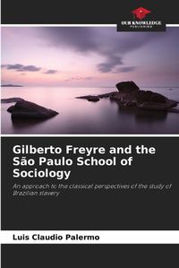 Cover image for Gilberto Freyre and the S?o Paulo School of Sociology