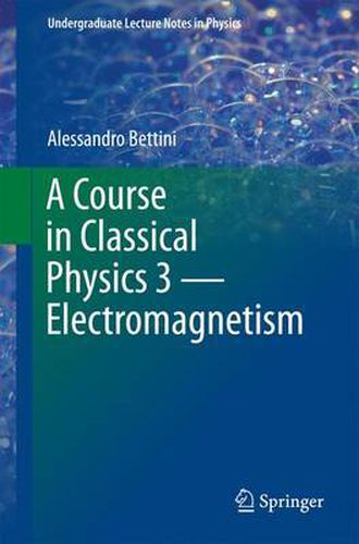 Cover image for A Course in Classical Physics 3 - Electromagnetism