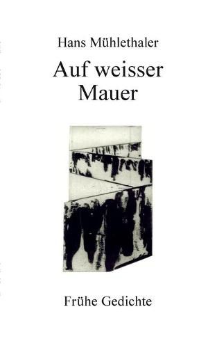 Cover image for Auf weisser Mauer: Fruhe Gedichte