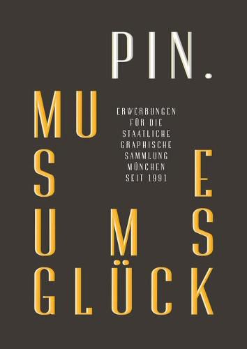 Cover image for PIN. Museumsgluck.: Erwerbungen fur die Staatliche Graphische Sammlung Munchen seit 1991