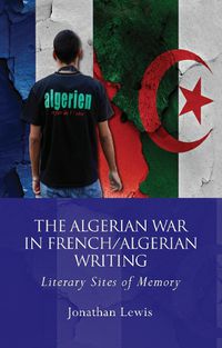 Cover image for The Algerian War in French/Algerian Writing: Literary Sites of Memory