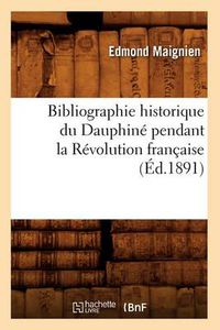 Cover image for Bibliographie Historique Du Dauphine Pendant La Revolution Francaise (Ed.1891)