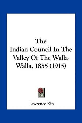 Cover image for The Indian Council in the Valley of the Walla-Walla, 1855 (1915)