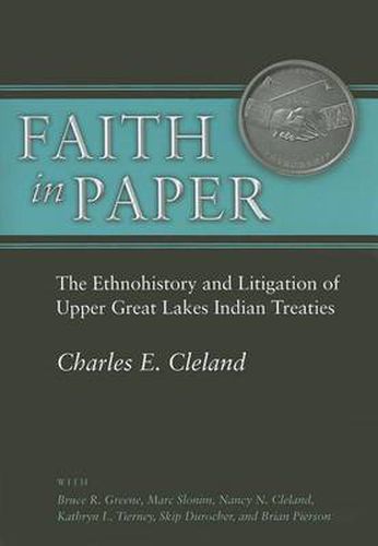 Faith in Paper: The Ethnohistory and Litigation of Upper Great Lakes Indian Treaties