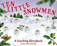 Cover image for Ten Little Snowmen: A Magical Counting Storybook (Learn to Count, Snowmen, 1 to 10, Children's Books, Holiday Books)Volume 4
