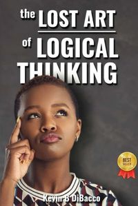 Cover image for The Lost Art of Logical Thinking