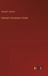 Cover image for Delisser's Horseman's Guide