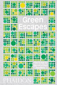 Cover image for Green Escapes: The Guide to Secret Urban Gardens