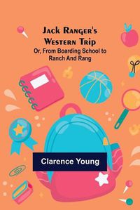 Cover image for Jack Ranger's Western Trip; Or, from Boarding School to Ranch and Rang