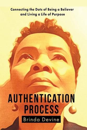 Cover image for Authentication Process: Connecting the Dots of Being a Believer and Living a Life of Purpose