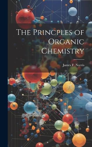 Cover image for The Princples of Organic Chemistry