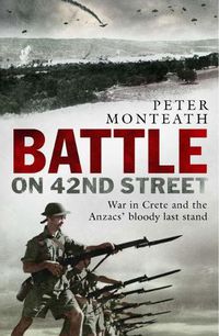 Cover image for Battle on 42nd Street: War in Crete and the Anzacs' bloody last stand