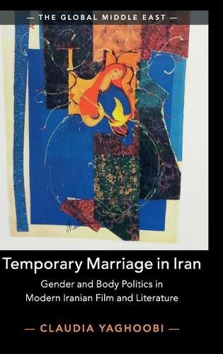 Cover image for Temporary Marriage in Iran: Gender and Body Politics in Modern Iranian Film and Literature