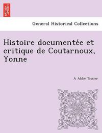 Cover image for Histoire Documente E Et Critique de Coutarnoux, Yonne