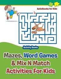 Cover image for Mazes, Word Games & Mix N Match Activities For Kids - Activity Books
