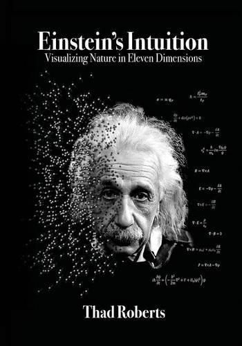 Cover image for Einstein's Intuition: Visualizing Nature in Eleven Dimensions