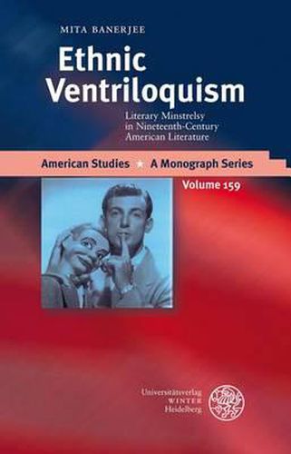 Cover image for Ethnic Ventriloquism: Literary Minstrelsy in Nineteenth-Century American Literature