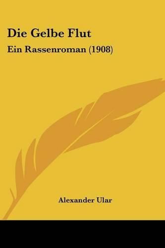 Cover image for Die Gelbe Flut: Ein Rassenroman (1908)