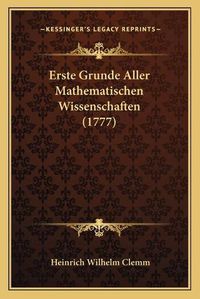 Cover image for Erste Grunde Aller Mathematischen Wissenschaften (1777)