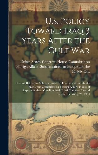 Cover image for U.S. Policy Toward Iraq 3 Years After the Gulf War