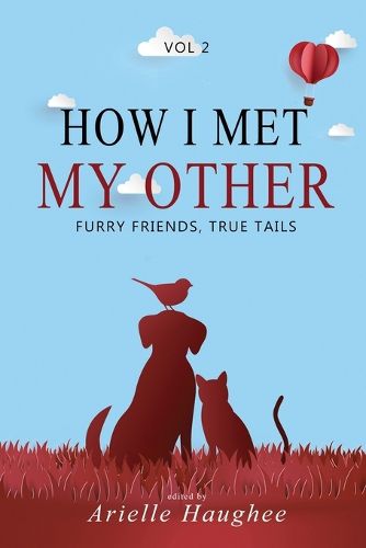 Cover image for How I Met My Other: Furry Friends, True Tails
