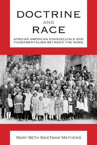 Cover image for Doctrine and Race: African American Evangelicals and Fundamentalism between the Wars