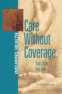 Cover image for Care without Coverage: Too Little, Too Late