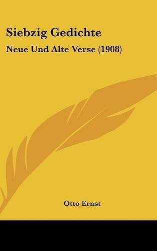 Siebzig Gedichte: Neue Und Alte Verse (1908)