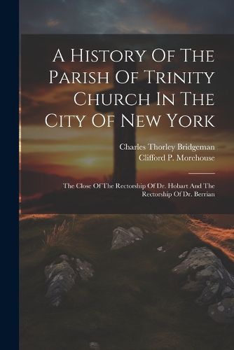 A History Of The Parish Of Trinity Church In The City Of New York